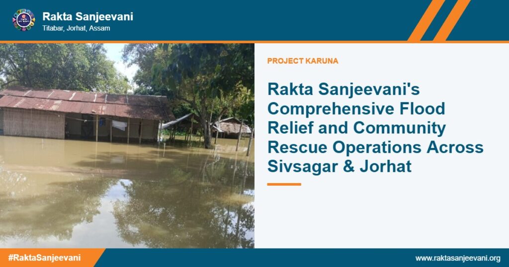 Rakta Sanjeevani’s Comprehensive Flood Relief and Community Rescue Operations Across Sivsagar & Jorhat