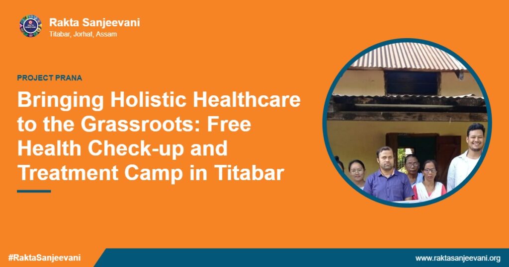 Bringing Holistic Healthcare to the Grassroots: Free Health Check-up and Treatment Camp in Titabar