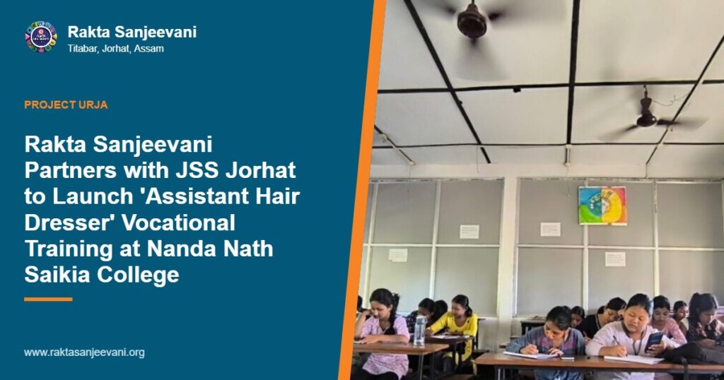 Rakta Sanjeevani Partners with JSS Jorhat to Launch ‘Assistant Hair Dresser’ Vocational Training at Nanda Nath Saikia College