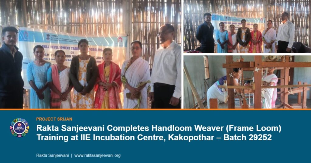 Rakta Sanjeevani Completes Handloom Weaver (Frame Loom) Training at IIE Incubation Centre, Kakopothar – Batch 29252