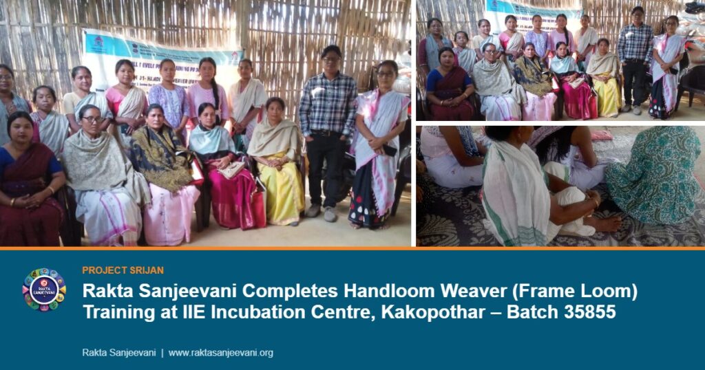 Rakta Sanjeevani Completes Handloom Weaver (Frame Loom) Training at IIE Incubation Centre, Kakopothar – Batch 35855
