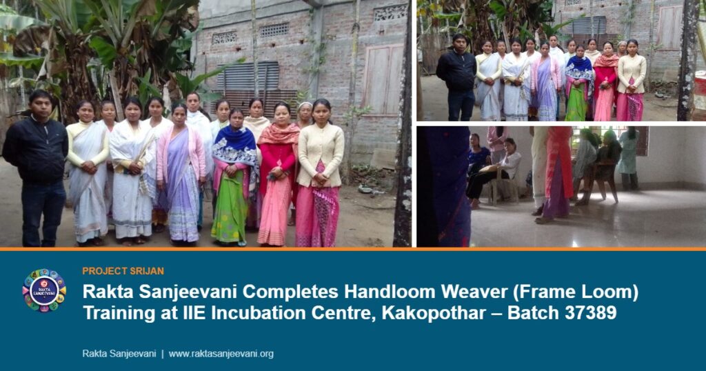 Rakta Sanjeevani Completes Handloom Weaver (Frame Loom) Training at IIE Incubation Centre, Kakopothar – Batch 37389