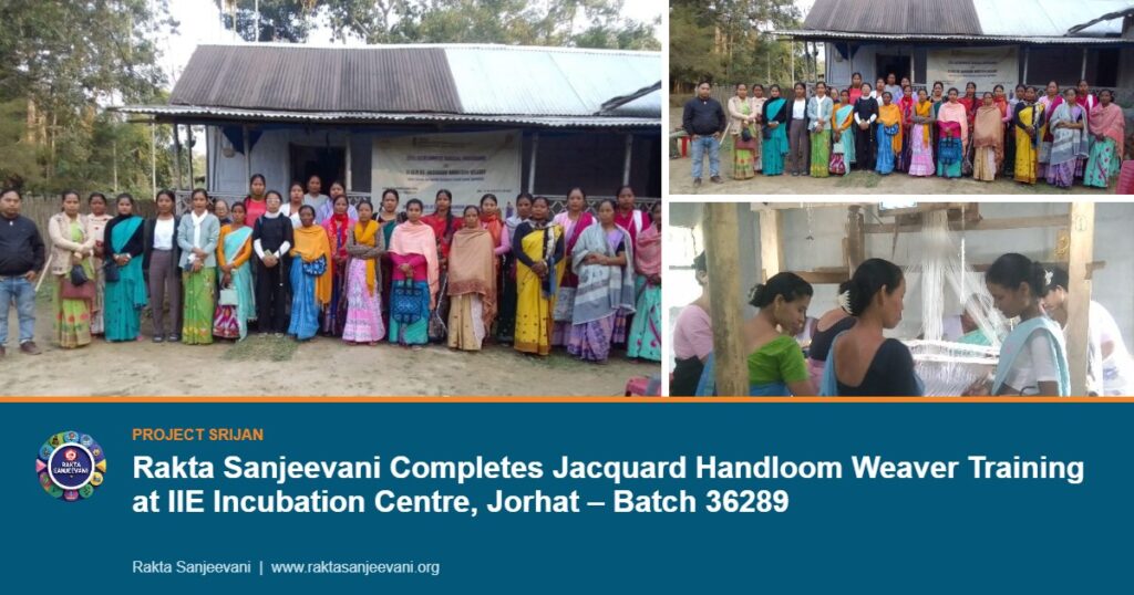 Rakta Sanjeevani Completes Jacquard Handloom Weaver Training at IIE Incubation Centre, Jorhat – Batch 36289