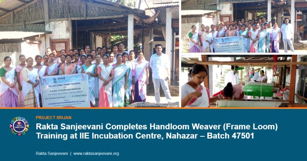 Rakta Sanjeevani Completes Handloom Weaver (Frame Loom) Training at IIE Incubation Centre, Nahazar – Batch 47501