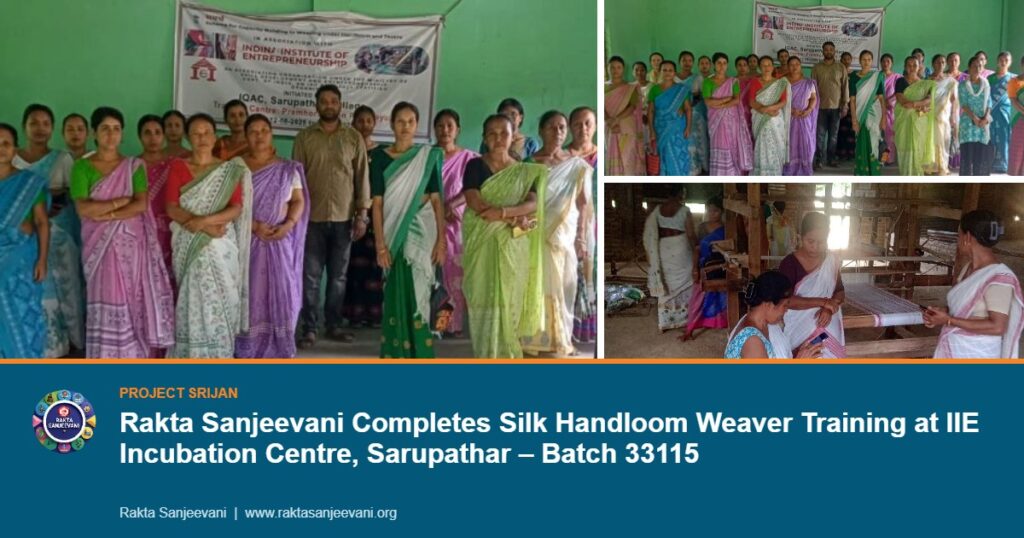 Rakta Sanjeevani Completes Silk Handloom Weaver Training at IIE Incubation Centre, Sarupathar – Batch 33115