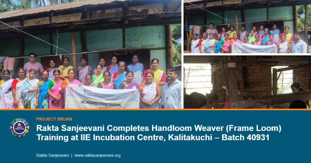 Rakta Sanjeevani Completes Handloom Weaver (Frame Loom) Training at IIE Incubation Centre, Kalitakuchi – Batch 40931