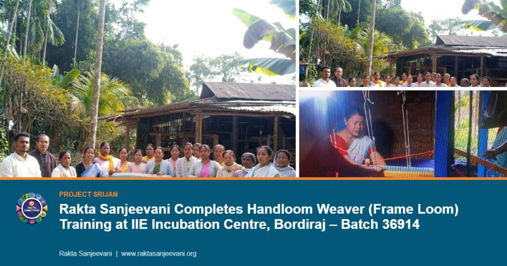 Rakta Sanjeevani Completes Handloom Weaver (Frame Loom) Training at IIE Incubation Centre, Bordiraj – Batch 36914